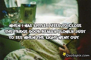 ... The Fridge Door Really Slowly Just To See When The Light Went Out