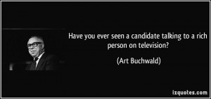 ... candidate talking to a rich person on television? - Art Buchwald