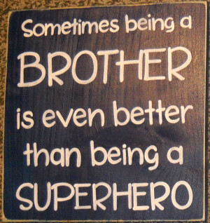 Big Brother Quotes Sometimes being a brother is
