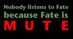 Fate is mute quote