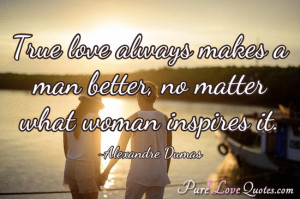 True love always makes a man better