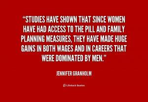 Studies have shown that since women have had access to the pill and ...