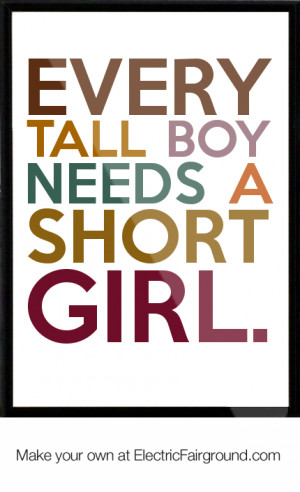 Every tall boy needs a short girl. Framed Quote