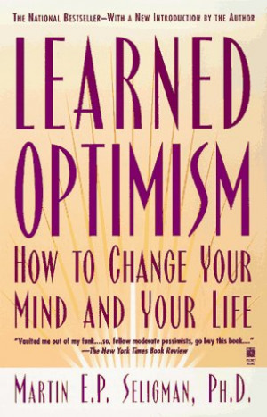 Self-advocacy: LearnedOptimism : How to Change Your Mind & Your Life