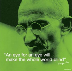 Gandhi Quote - An Eye for an Eye Will Make the Whole World Blind