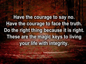 have the courage to say no have the courage to face the truth do the ...