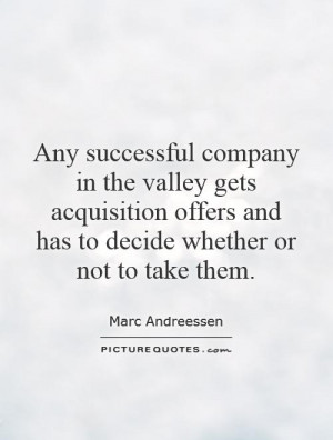 Any successful company in the valley gets acquisition offers and has ...