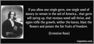 If you allow one single germ, one single seed of slavery to remain in ...