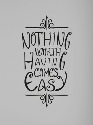 Nothing Worth Having Comes Easy Wall Quote Decal Motivational vinyl ...