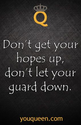Don't get your hopes up, don't let your guard down #YouQueen #quote