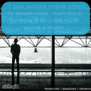 ... do more and become more, you’re a leader.” – John Quincy Adams