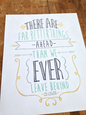 There Are Far Better Things Ahead: C.S. Lewis Quote 8x10 Print via ...