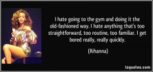 hate going to the gym and doing it the old-fashioned way. I hate ...