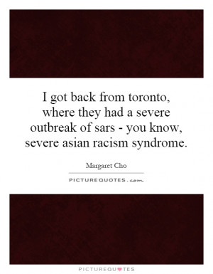 got back from toronto, where they had a severe outbreak of sars ...