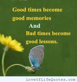 posts good times become good memories be good to those who are good ...