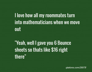 Image for Quote #26978: I love how all my roommates turn into ...