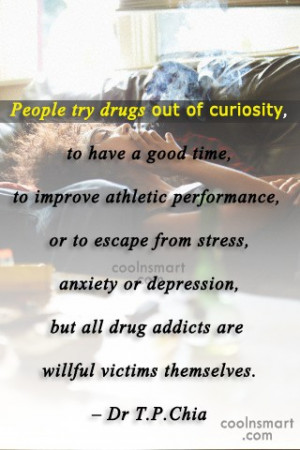 Drugs Quote: People try drugs out of curiosity, to...