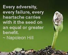 Every adversity, every failure, every heartache carries with it the ...