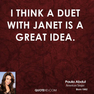 think a duet with Janet is a great idea.