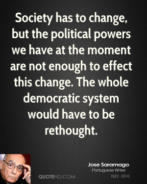 Society has to change, but the political powers we have at the moment ...