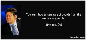 You learn how to take care of people from the women in your life ...