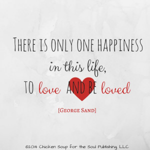 only one happiness in this life to love and be loved quot George Sand