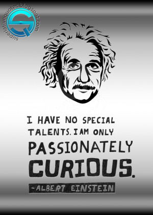 Have No Special Talents I Am Only Passionately Curious