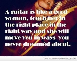 Guitar IS Like A Good Woman - Damn! LOL