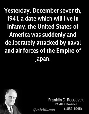 Yesterday, December seventh, 1941, a date which will live in infamy ...
