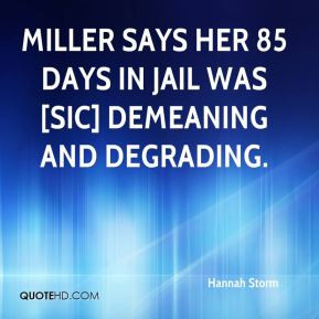 ... - Miller says her 85 days in jail was [sic] demeaning and degrading