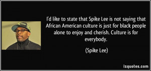 to state that Spike Lee is not saying that African American culture ...