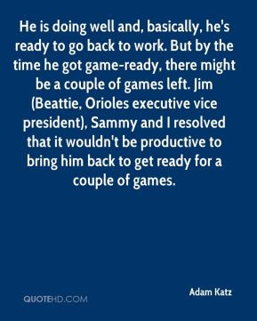 ... be productive to bring him back to get ready for a couple of games