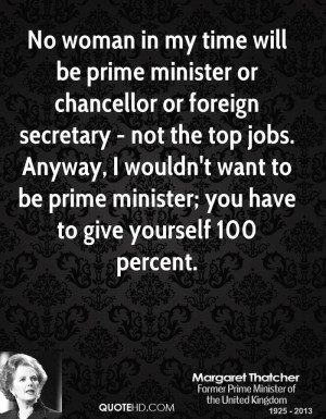 No woman in my time will be prime minister or chancellor or foreign ...