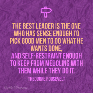 The best leader is the one who has sense enough to pick good men to do ...