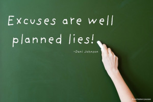 Excuses are well planned lies