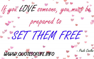 If you love someone you must be prepared to set them free Paulo Coelho