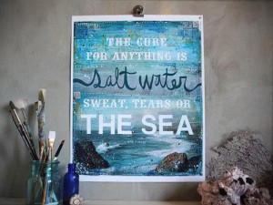 The cure for anything is salt water sweat tears or the sea