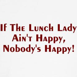 if_the_lunch_lady_aint_happy_womens_tank_top.jpg?height=250&width=250 ...