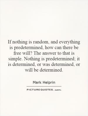 If nothing is random, and everything is predetermined, how can there ...