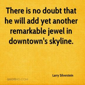 Larry Silverstein - There is no doubt that he will add yet another ...