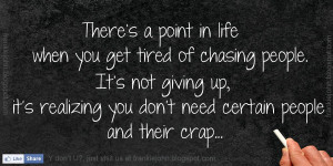 There’s a point in life when you get tired of chasing people. It’s ...