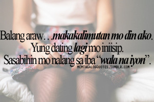 mcm tagalog quotes, “Balang araw…makakalimutan mo din ako. Yung ...