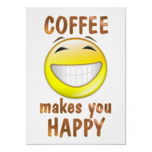 Coffee Makes You Happy Print from Zazzle.com