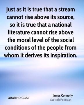 James Connolly - Just as it is true that a stream cannot rise above ...