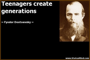 ... create generations - Fyodor Dostoevsky Quotes - StatusMind.com
