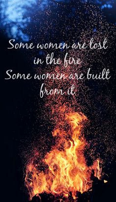 Some women are lost in the fire. Some women are built from it. #I #am ...