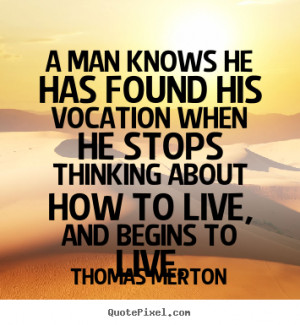 Thomas Merton picture quotes - A man knows he has found his vocation ...