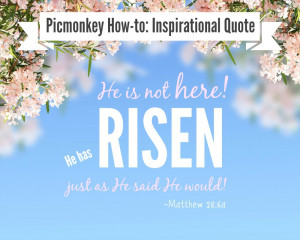 Picmonkey tutorial: Inspirational Quote, Easter Quote, He is Risen