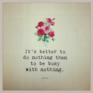 It's better to do nothing than to be busy with nothing (Flow Magazine)