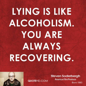 Lying is like alcoholism. You are always recovering.